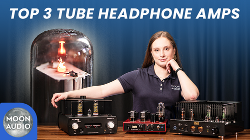 Our Top 3 Tube Headphone Amps & Why We Love Them [Video]