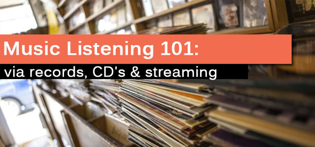 Music Listening 101: With LP, CD & Streaming