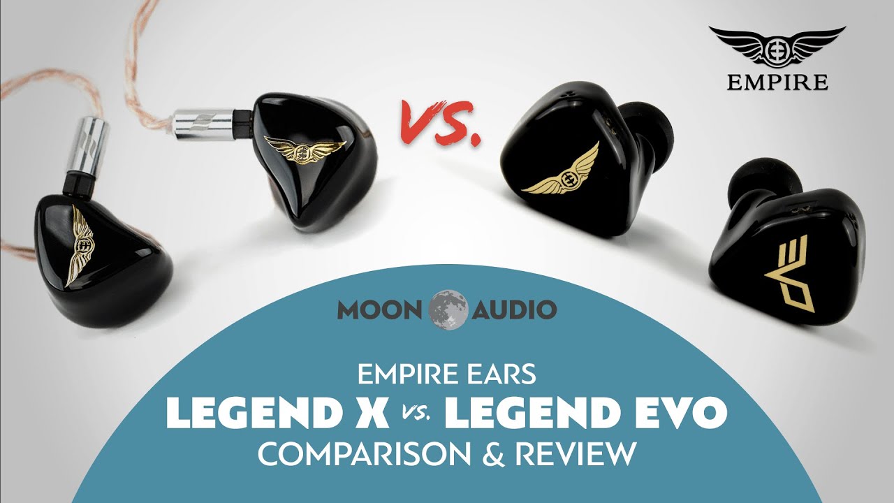Empire Ears Legend X vs. Legend EVO IEMs Comparison & Review