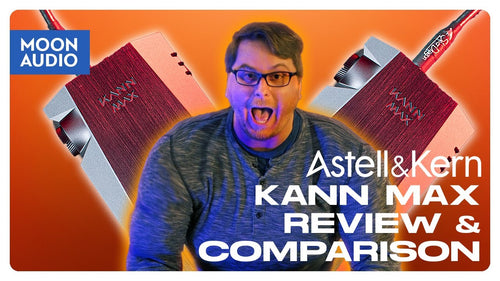 Astell&Kern KANN MAX Music Player DAP Review & Comparison