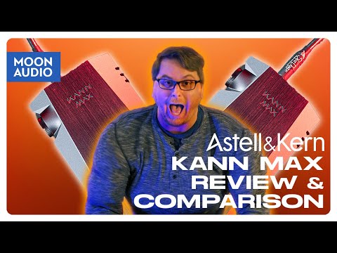 Astell&Kern KANN MAX Music Player DAP Review & Comparison | Moon Audio