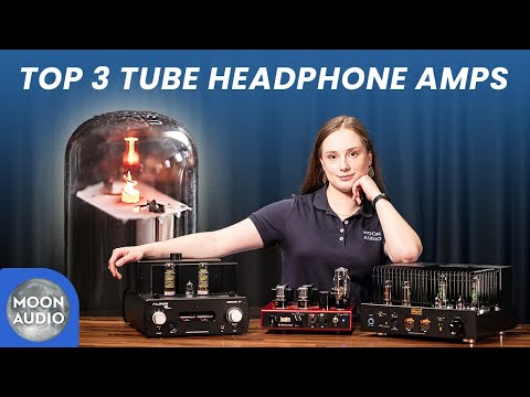 Our Top 3 Tube Headphone Amps & Why We Love Them | Moon Audio